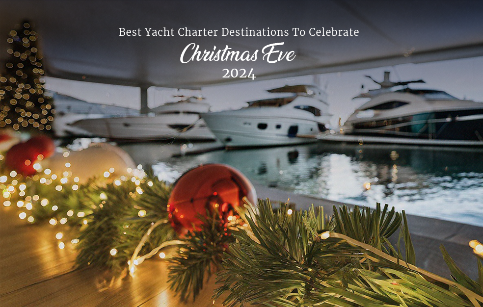 Best Yacht Charter Destinations To Celebrate Christmas Eve 2024